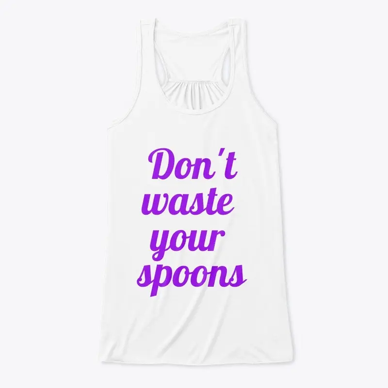 Don't Waste Your Spoons 